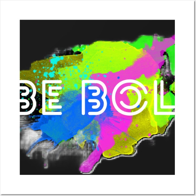 Be Bold Wall Art by kclark2293